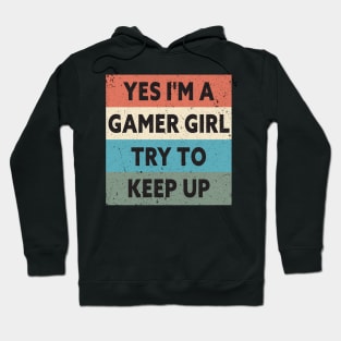 Yes I'm A Gamer Girl Try To Keep Up Funny Quote Design Hoodie